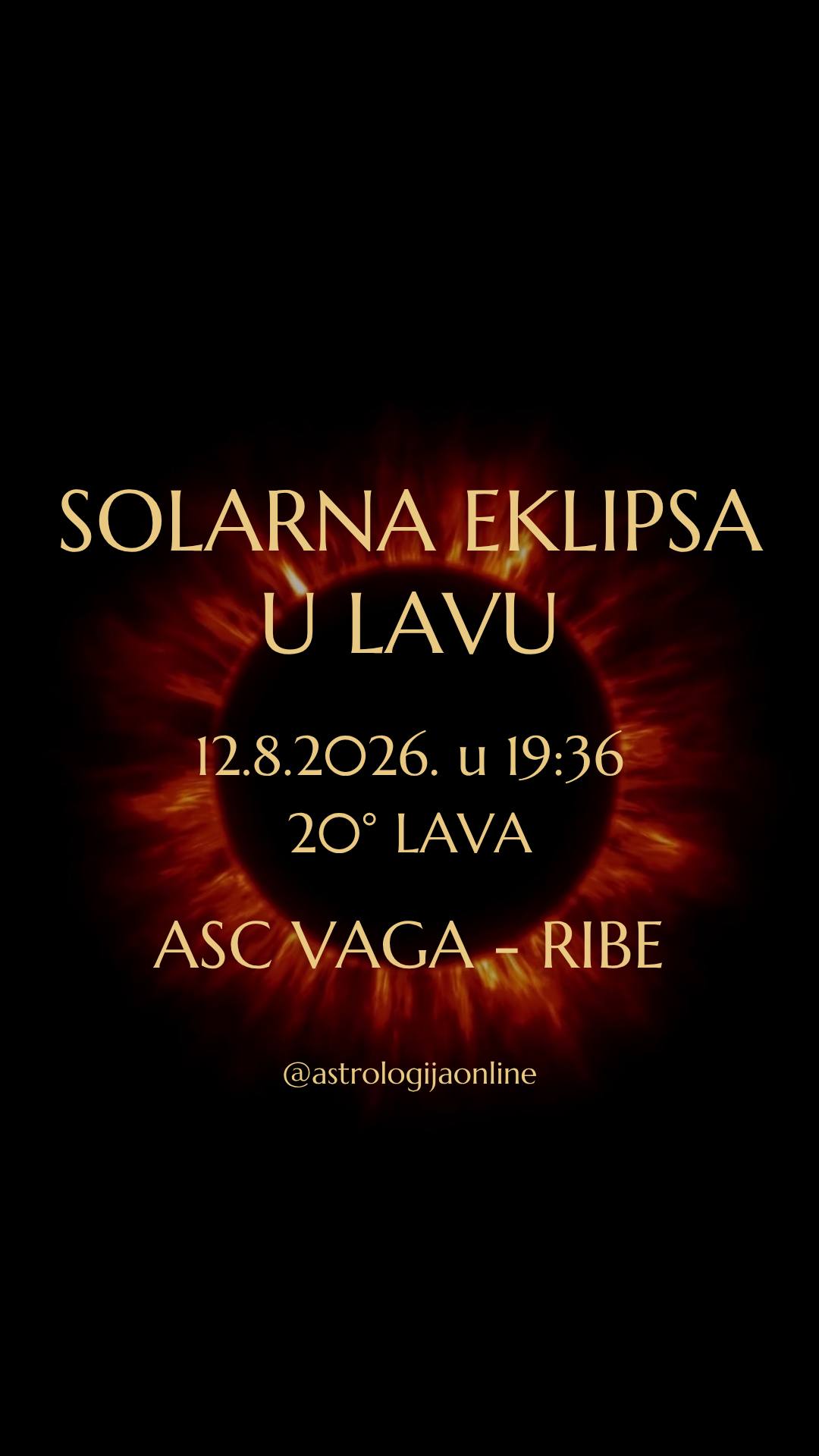 🌑 Pomrčina Sunca, 12.8. u 19:36, na 20°01’ ♌ Lava

Svaka pomrčina Sunca je ujedno i mlad Mjesec, ali je njezin utjecaj snažniji i dugotrajniji. Teme koje pomrčina otvara razvijaju se idućih 6 mjeseci, sve do iduće sezone pomrčina.

Ova je posebno značajna, jer dolazi odmah nakon promjene Mjesečevih čvorova na os ♌ Lav – ♒ Vodenjak. Time započinje novo razdoblje od 18 mjeseci, kad će u fokusu biti pitanja individualnosti, kreativnosti, vodstva, društvenih promjena i odnosa između pojedinca i kolektiva.

♌ Lav simbolizira osobni identitet, samopouzdanje, kreativnost, djecu, ljubavne odnose, talente i potrebu za samoizražavanjem. Zbog toga će događaji povezani s ovom pomrčinom najčešće biti vezani za ta životna područja.

Glavna tema ove pomrčine je odnos između osobnih želja i kolektivnih okolnosti. Lav ♌ naglašava individualnost, a Vodenjak ♒ traži suradnju, zajedništvo i uzima u obzir širu društvenu sliku.

Pomrčine donose prekretnice, pa se u tom periodu mogu pojaviti nove okolnosti, važne informacije ili događaji koji traže donošenje odluka. Ono što je bilo nejasno može postati vidljivo, a ubrzava se ono što se „kuha“ u pozadini.
⚠️ Pomrčina neće stvoriti događaj sam po sebi, već djeluje kao okidač nečega što već postoji. Ako se neko životno područje mijenja već neko vrijeme, u periodima pomrčina može doći do važnih pomaka ili odluka koje će odrediti daljnji razvoj situacije.

📌 Ovo ćete najintenzivnije osjetiti ako u natalu imate osobne planete ili točke u rasponu 18°-26° ♌ Lava, ♒ Vodenjaka, ♉ Bika ili ♏ Škorpiona.

Rezultati onoga što sad započne postajat će sve vidljiviji u periodu od 8/2026 do 2/2027, kada se aktivira sljedeća sezona pomrčina i vide konkretni rezultati odluka koje sad donesete.

∞
#AstrologijaDunjaFucak #AstrologijaOnline #Astrologija #SolarnaEklipsa #MladMesecULavu #MladMjesecULavu #Vaga #VagaHoroskop #PodznakVaga #Skorpija #Škorpija #PodznakSkorpija #Strijelac #Strelac #PodznakStrelac #Jarac #PodznakJarac #Vodenjak #Vodolija #PodznakVodolija #ZnakRibe #RibeHoroskop #PodznakRibe #LeoNewMoon