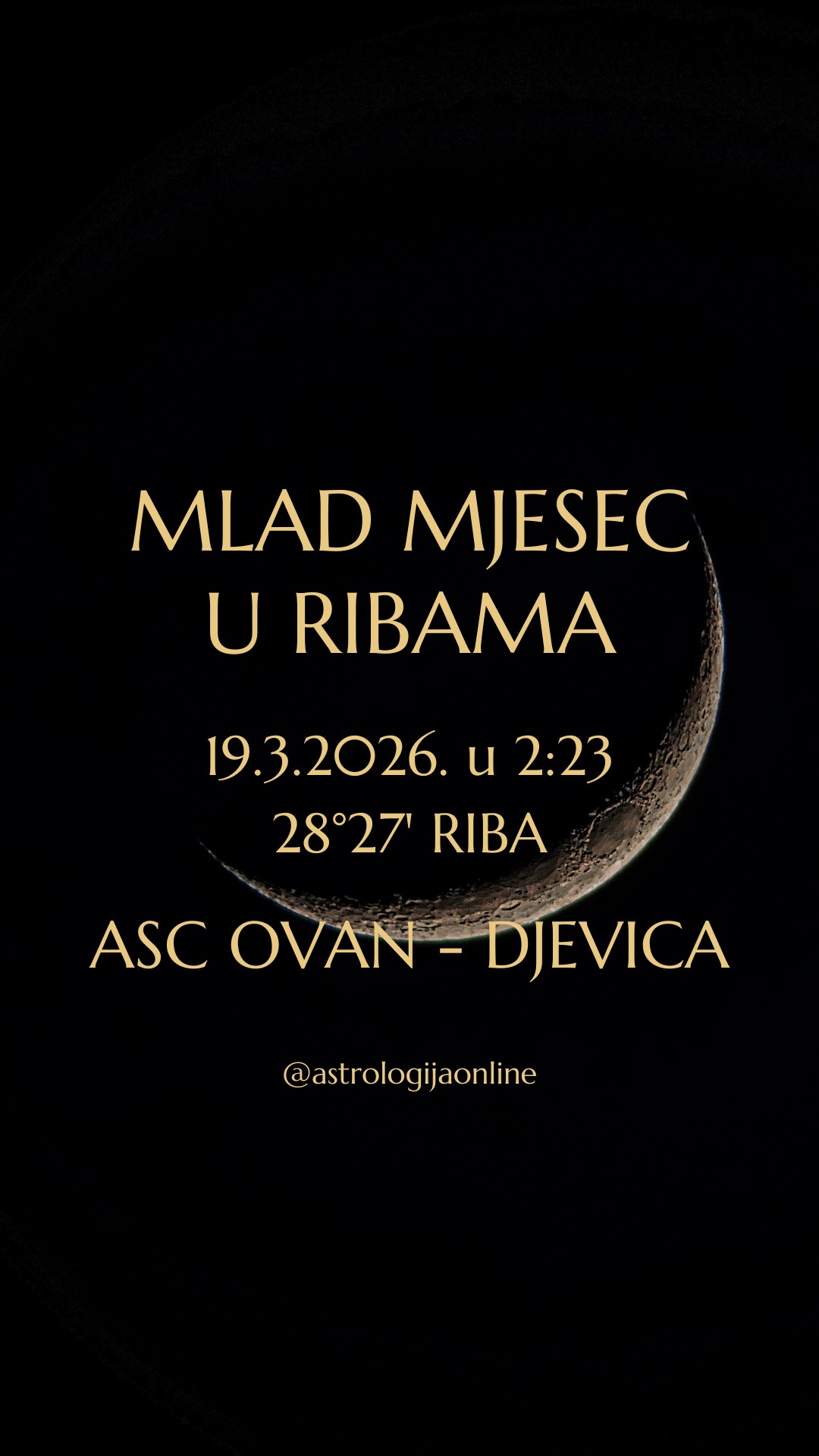 Mlad Mjesec 🌑 19.3. u 2:23, na 28°27’ ♓ Riba

Na kraju ♓ Riba, ovo je simbolički završetak jednog astrološkog perioda, i početak novog.
Dan kasnije, 20.3., ☀️ Sunce prelazi u ♈ Ovna što je početak nove astrološke godine. Snažna je koncentracija planeta u ♓ Ribama i ♈ Ovnu, i uz to ☿️♓➡️ Merkur se sprema krenuti direktno.

📍 Takav raspored planeta stvara atmosferu prijelaza, neizvjesnosti, i unutarnjeg preispitivanja. Kao u magli, ne vidite jasno sve okolnosti. Skriveni procesi i ideje se formiraju, ali još nisu spremni za konkretizaciju.
Baš zato, ovaj mlad Mjesec nosi kvalitetu tihe inkubacije – planovi se rađaju, intuicija jača, ali stvari će se tek kasnije početi razotkrivati.

➡️ Kolektivno – sezonske bolesti, i klimatske ili vodene pojave, što i je energija Riba.
➡️ U političkoj i društvenoj sferi – zakulisne rasprave, pregovori, ili procesi, a o čemu se točno radi saznat će se kasnije. Stvari se odvijaju iza kulisa, a prava slika se postupno slaže.
➡️ Osobno – može donijeti različite priče.
Nekima duboka emocionalna iskustva, inspiraciju ili osjećaj uzvišene ljubavi, a drugima pokretanje tajnih planova, skrivenih saveza ili financijskih strategija.
Pazite na osobne granice, diskreciju i sigurnost informacija!

📍 S druge strane, energija Riba potiče kreativnost i duhovnu inspiraciju, pa ako radite u području glazbe, književnosti, slikarstva, filma, psihologije, marketinga, ili duhovnosti - stiže val inspiracije i važni uvidi koji će kasnije prerasti u konkretne projekte.

📌 Nedostaje jasnoće. Emocije i intuicija su jake, ali još nemate objektivnu sliku.
⚠️ Važne odluke i nove inicijative odgodite nakon 21.3.
Ovo je kraj jednog ciklusa - vrijeme za povlačenje, razmišljanje i prikupljanje energije za novi početak koji donosi proljeće 🌱 i ulazak ☀️♈ Sunca u Ovna.

∞
#AstrologijaDunjaFucak #AstrologijaOnline #MladMesecURibama #Ovan #PodznakOvan #BikHoroskop #PodznakBik #Blizanci #BlizanciHoroskop #PodznakBlizanac #PodznakBlizanci #ZnakRak #RakHoroskop #PodznakRak #ZnakLav #LavHoroskop #PodznakLav #Djevica #Devica #DevicaHoroskop #PodznakDevica #NewMoonInPisces #PiscesNewMoon